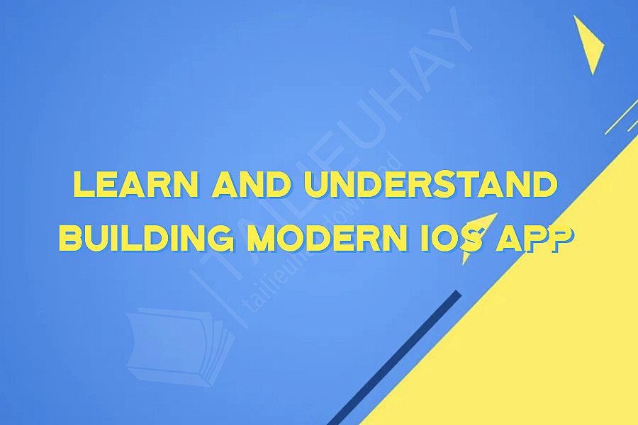 Learn and Understand Building Modern iOS App