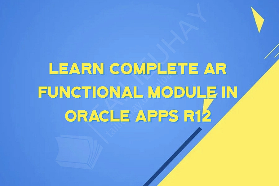 Learn Complete AR Functional Module in Oracle Apps R12