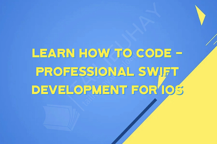 Learn How To Code - Professional Swift Development For iOS
