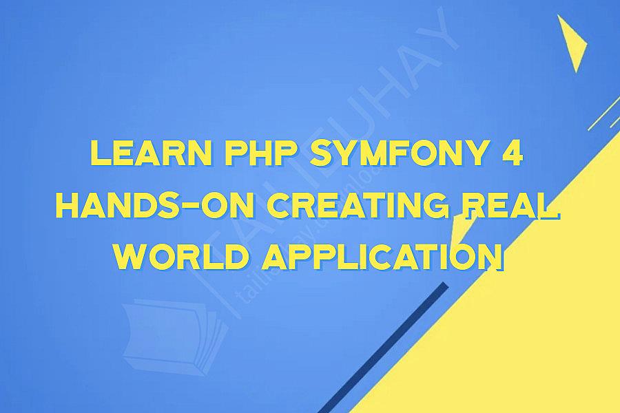 Learn PHP Symfony 4 Hands-On Creating Real World Application