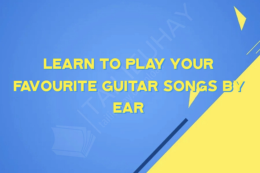 Learn to play your favourite guitar songs by ear