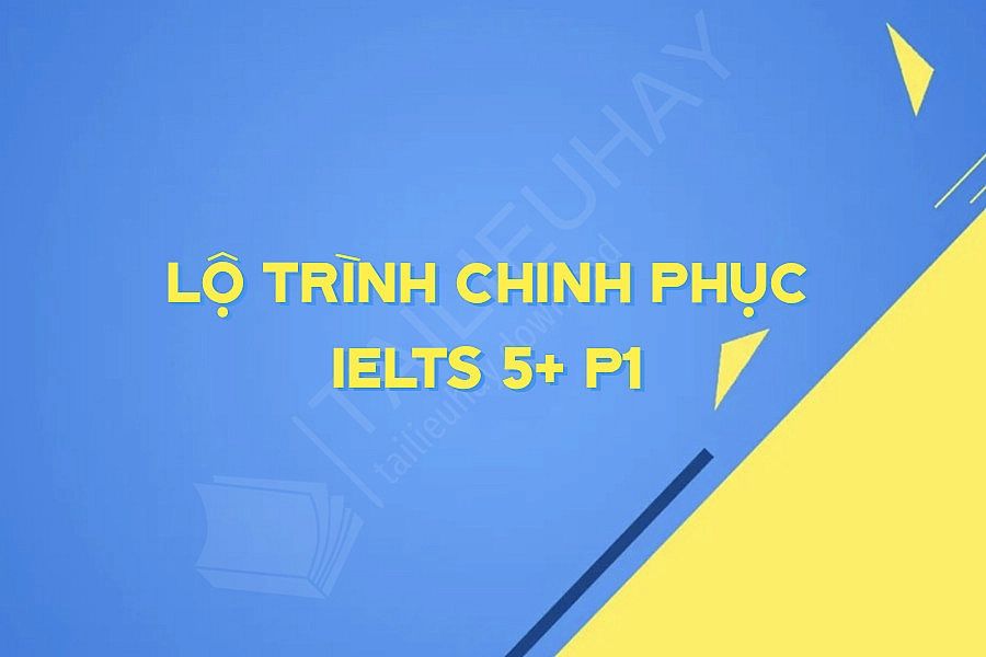 Lộ Trình Chinh Phục Ielts 5+ P1