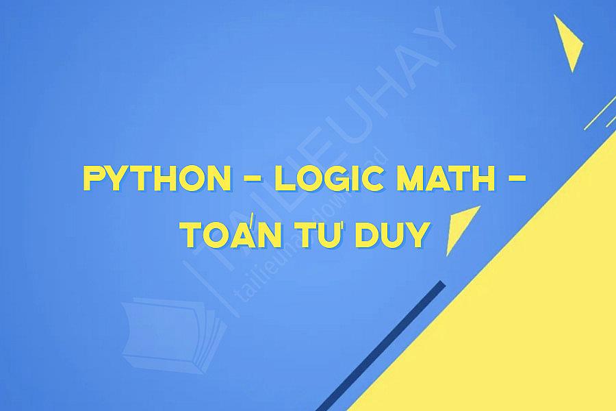 PYTHON - LOGIC MATH - TOÁN TƯ DUY