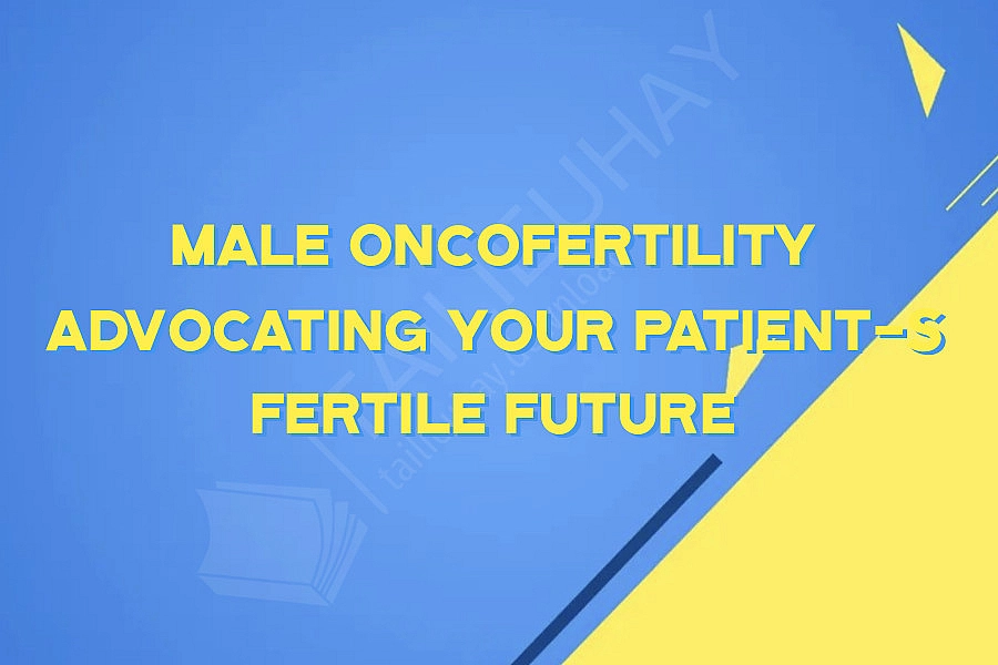 Male Oncofertility Advocating Your Patient-s Fertile Future