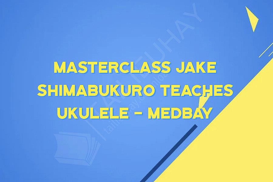 Masterclass Jake Shimabukuro Teaches Ukulele - Medbay