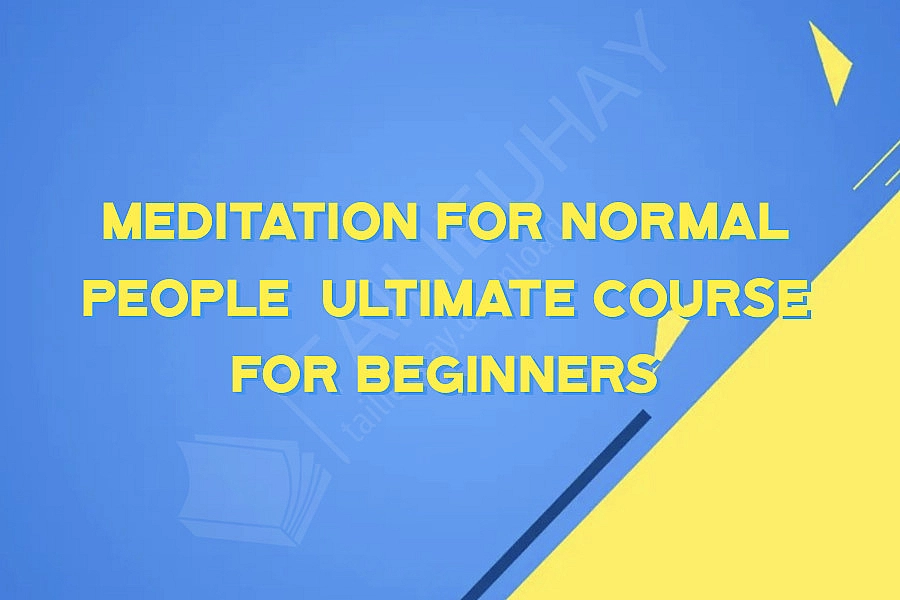 Meditation for Normal People  Ultimate Course for Beginners