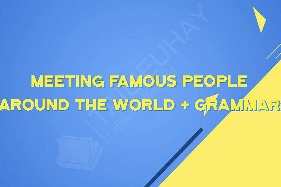 Meeting famous people around the world + Grammar