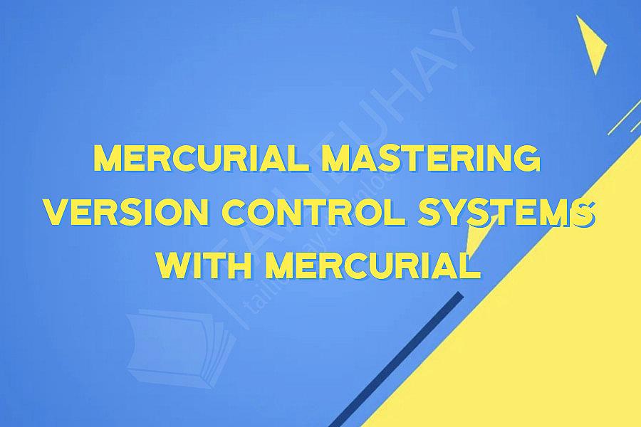 Mercurial Mastering Version Control Systems with Mercurial
