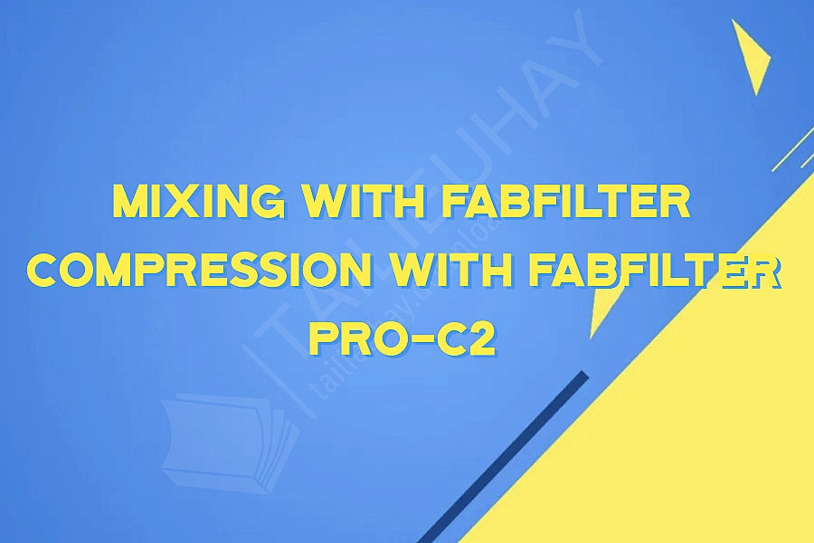 Mixing with FabFilter Compression with FabFilter Pro-C2
