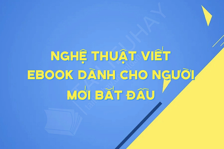 Nghệ Thuật Viết Ebook Dành Cho Người Mới Bắt đầu
