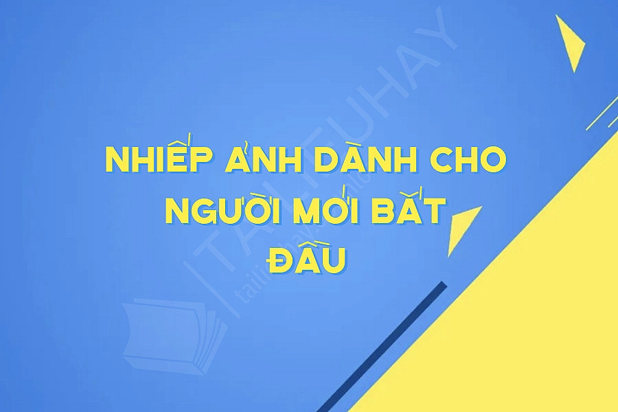 Nhiếp ảnh Dành Cho Người Mới Bắt đầu Nhiếp ảnh Dành Cho Người Mới Bắt đầu