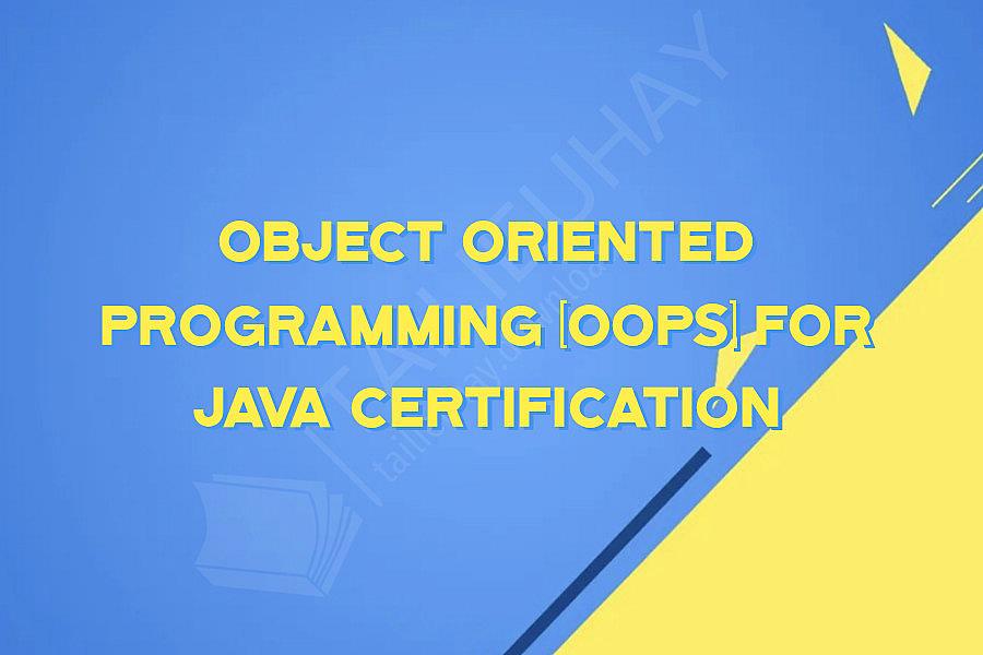 Object Oriented Programming (OOPs) for JAVA Certification