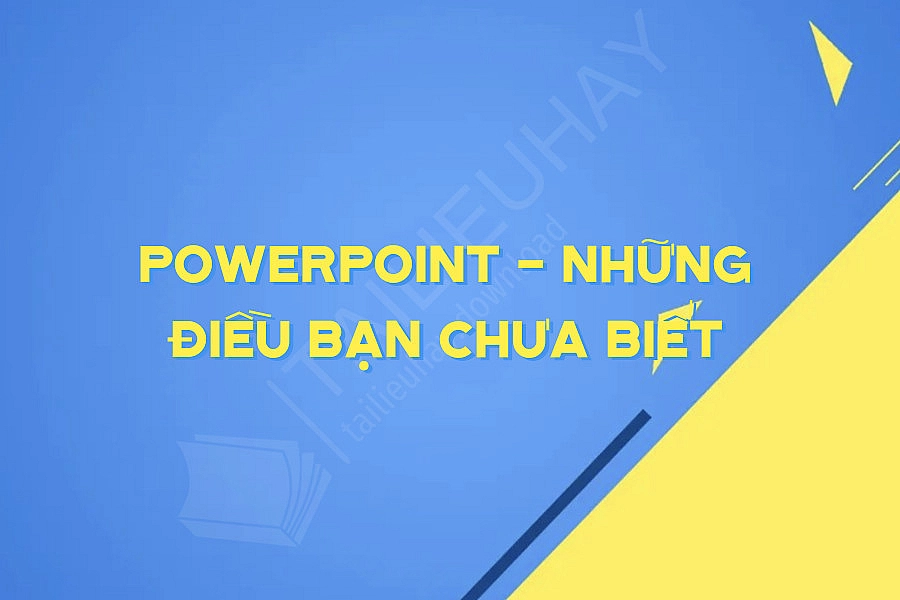 Powerpoint - Những điều Bạn Chưa Biết