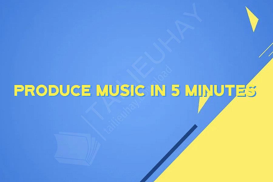 Produce Music in 5 Minutes