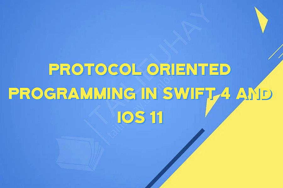 Protocol Oriented Programming in Swift 4 and iOS 11