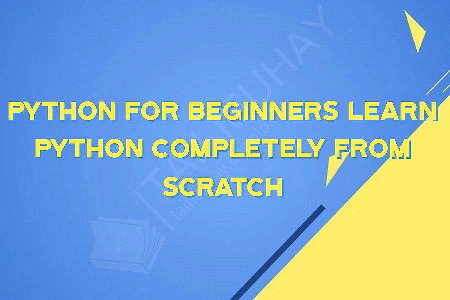Python For Beginners Learn Python Completely From Scratch