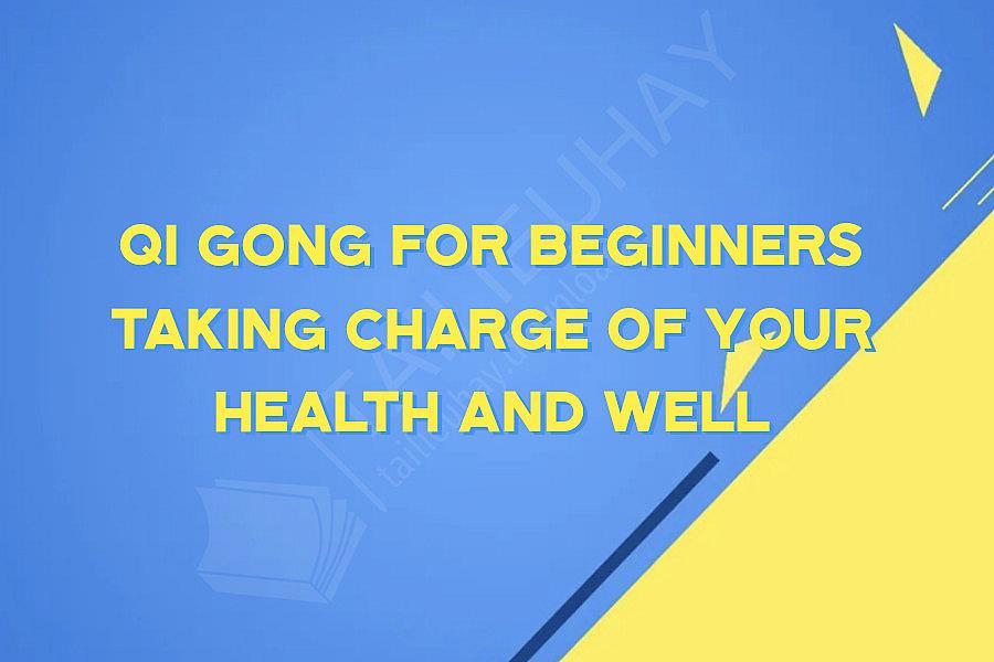 Qi Gong For Beginners Taking charge of your Health and Well