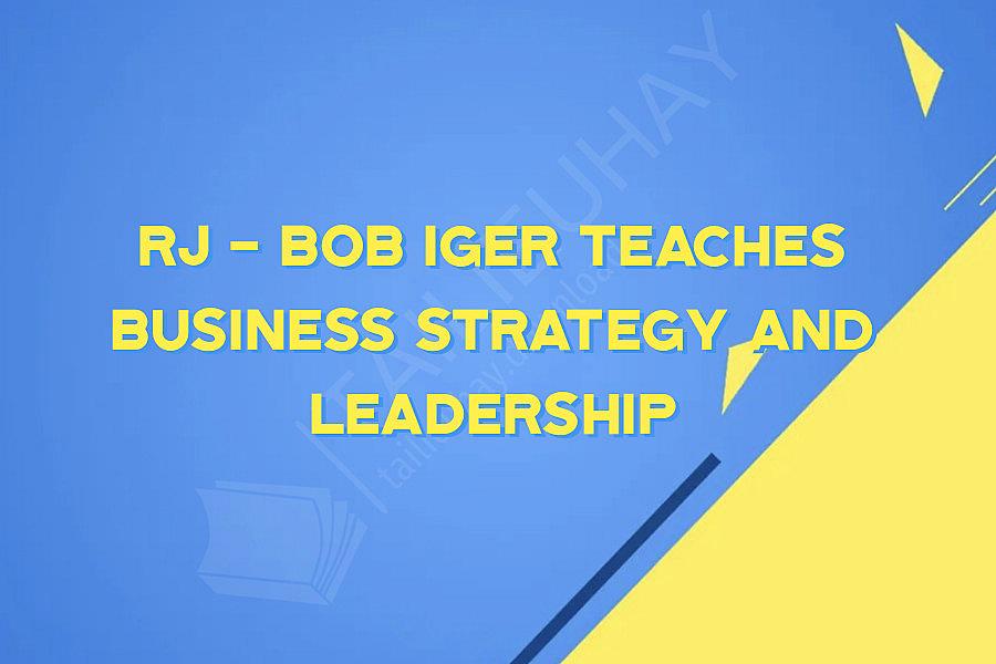 RJ - Bob Iger Teaches Business Strategy And Leadership