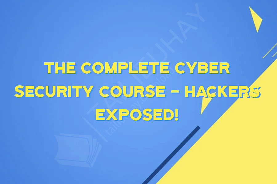 The Complete Cyber Security Course - Hackers Exposed!