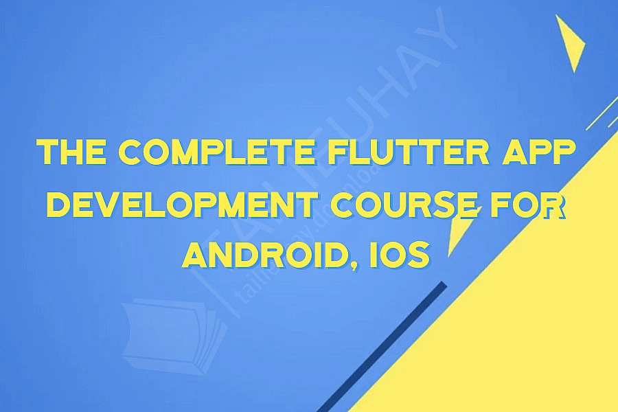 The Complete Flutter App Development Course for Android, iOS
