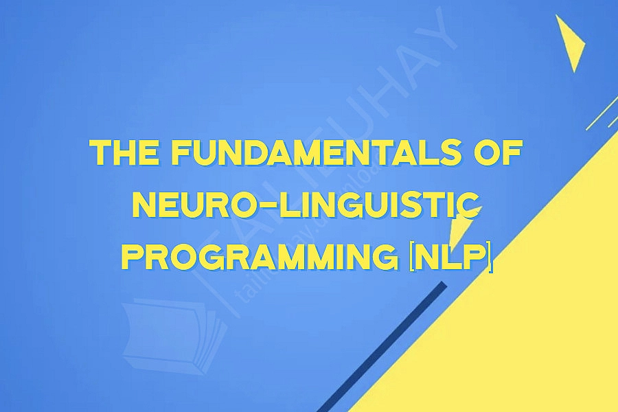 The Fundamentals of Neuro-Linguistic Programming (NLP)