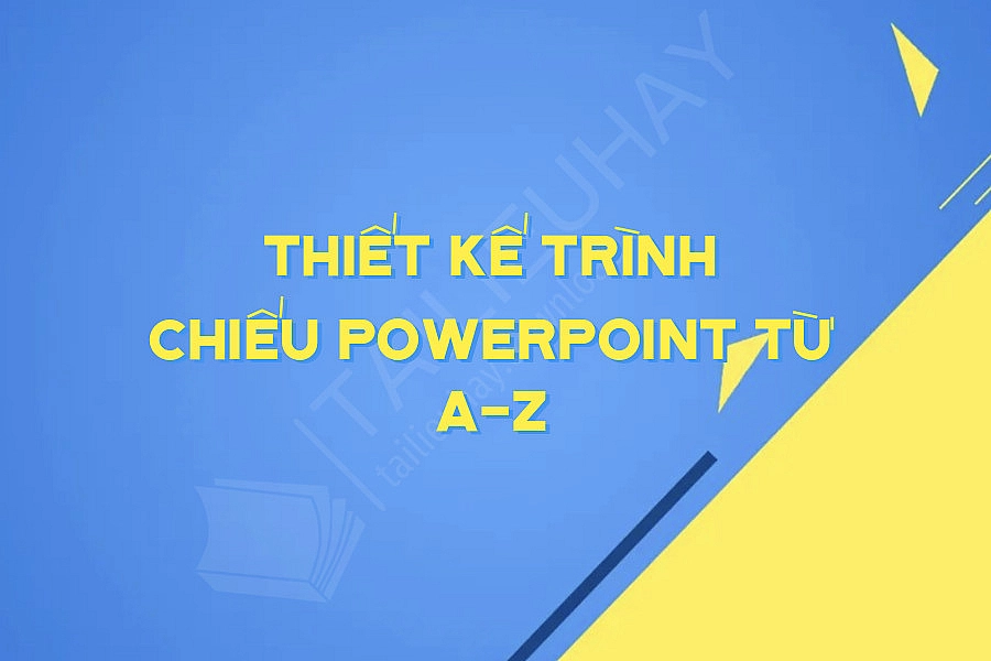 Thiết Kế Trình Chiếu PowerPoint Từ A-Z