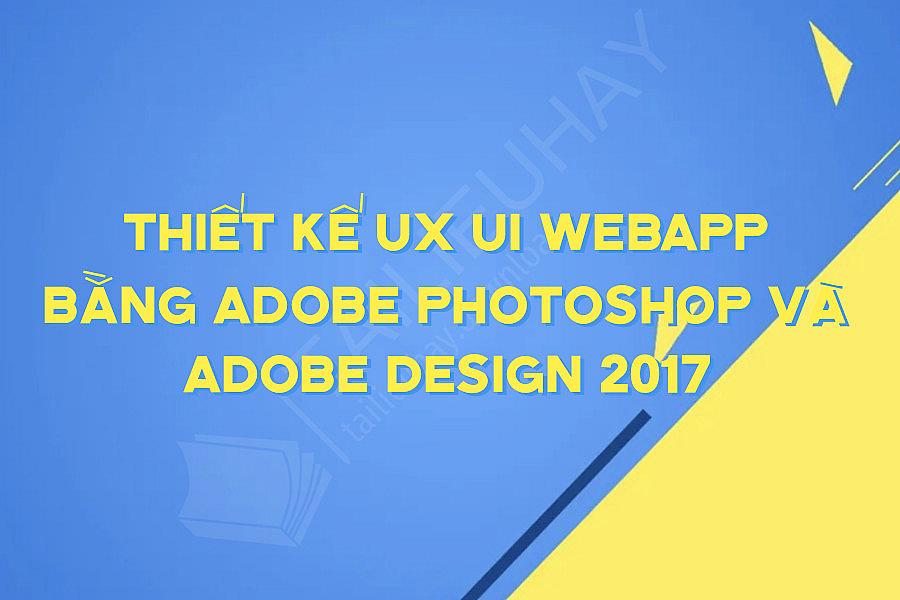 Thiết Kế Ux Ui Webapp Bằng Adobe Photoshop Và Adobe Design 2017