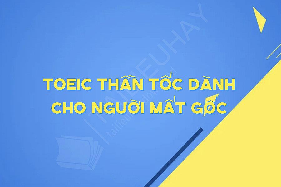 Toeic Thần Tốc Dành Cho Người Mất Gốc