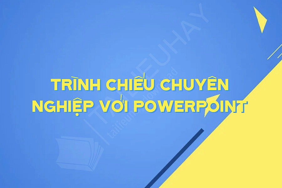 Trình Chiếu Chuyên Nghiệp Với Powerpoint
