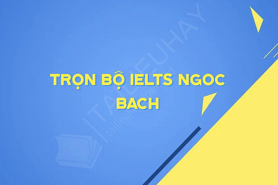 Trọn Bộ Ielts Ngoc Bach