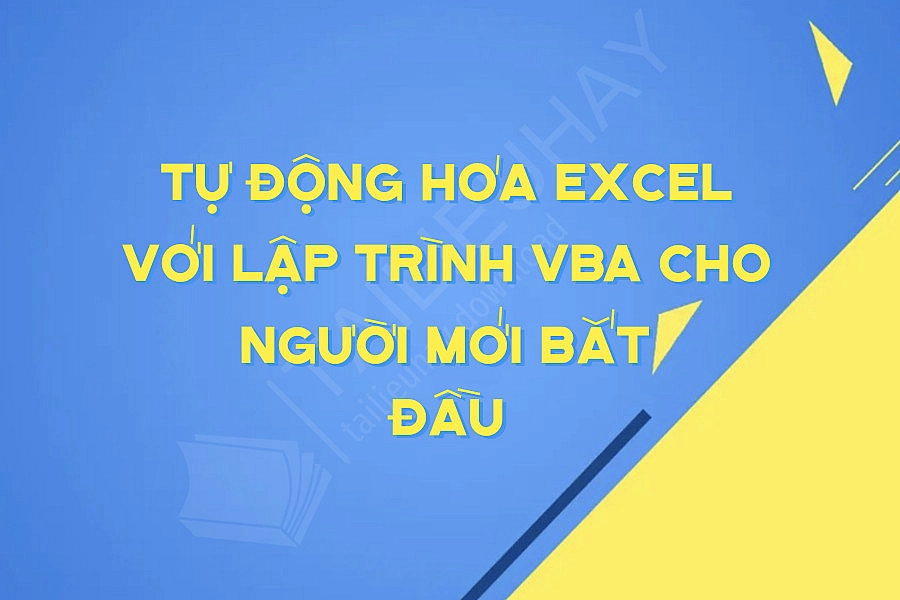 Tự động Hóa Excel Với Lập Trình Vba Cho Người Mới Bắt đầu Tự động Hóa Excel Với Lập Trình Vba Cho Người Mới Bắt đầu