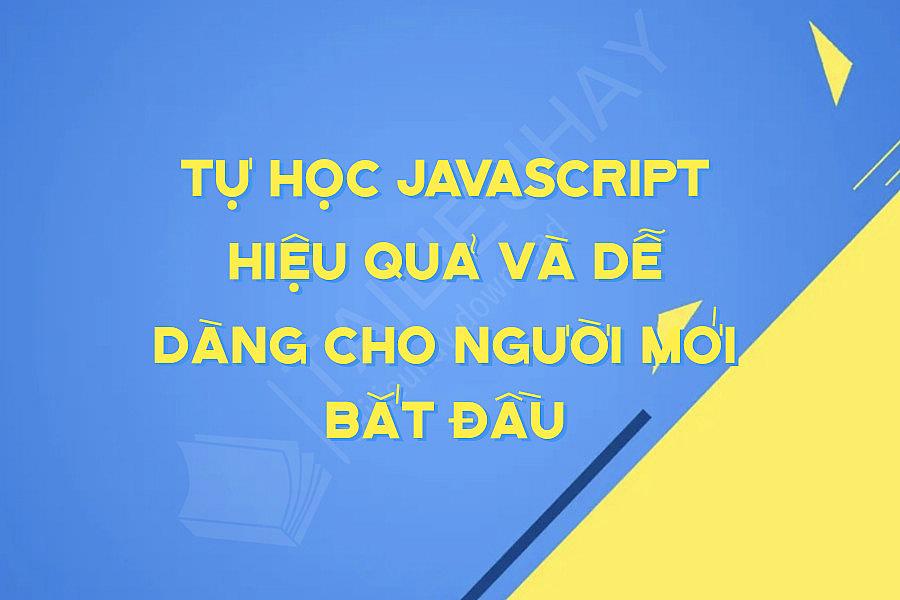 Tự học Javascript hiệu quả và dễ dàng cho người mới bắt đầu