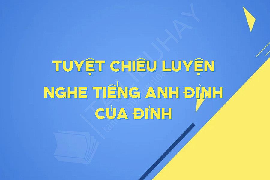 Tuyệt Chiêu Luyện Nghe Tiếng Anh đỉnh Của đỉnh