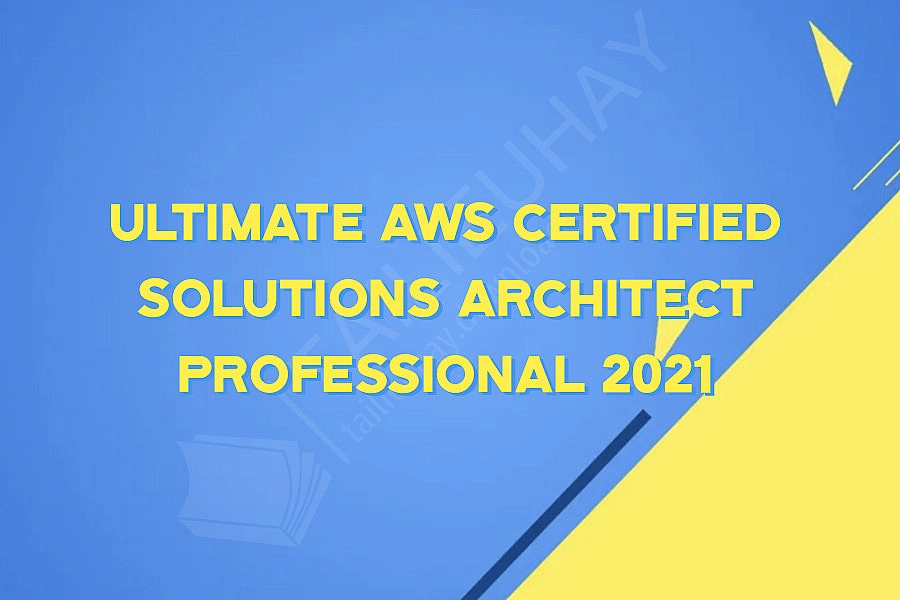 Ultimate AWS Certified Solutions Architect Professional 2021