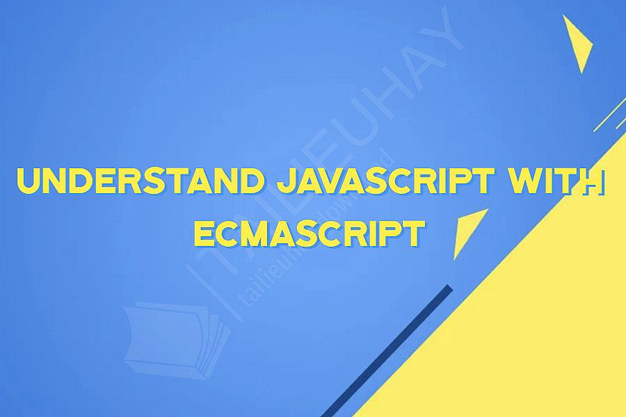 Understand JavaScript with ECMAScript
