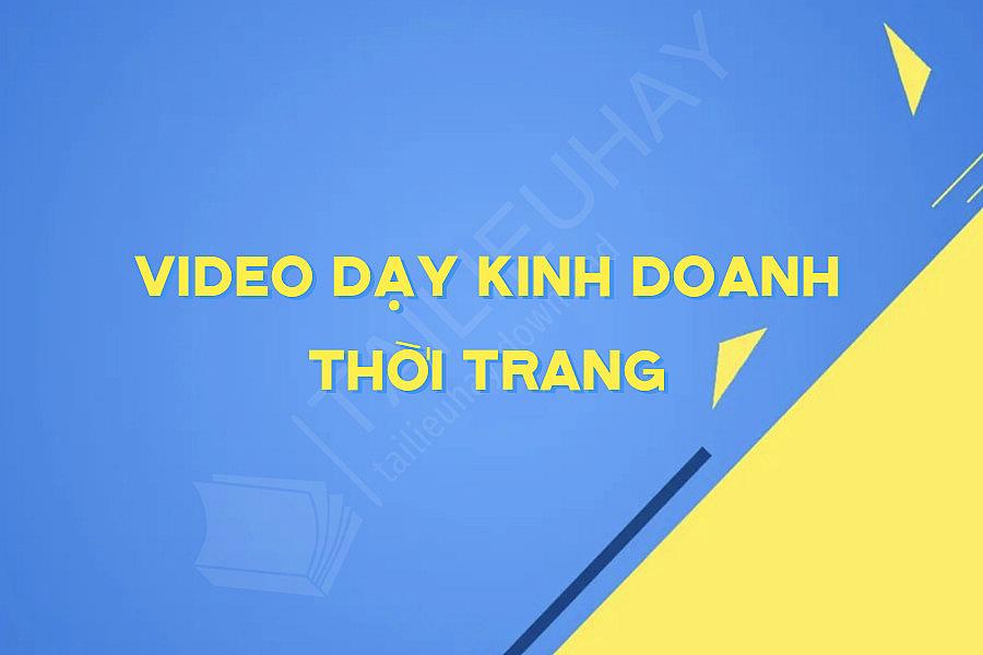 Video Dạy Kinh Doanh Thời Trang