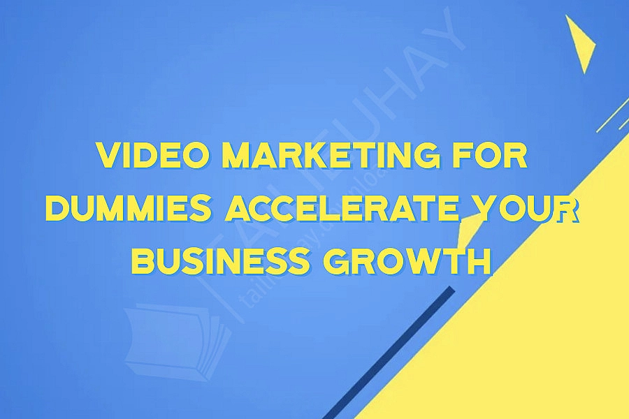 Video Marketing For Dummies Accelerate Your Business Growth