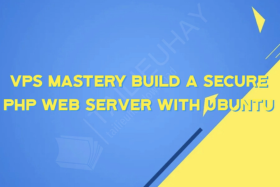 VPS Mastery Build a Secure PHP Web Server with Ubuntu