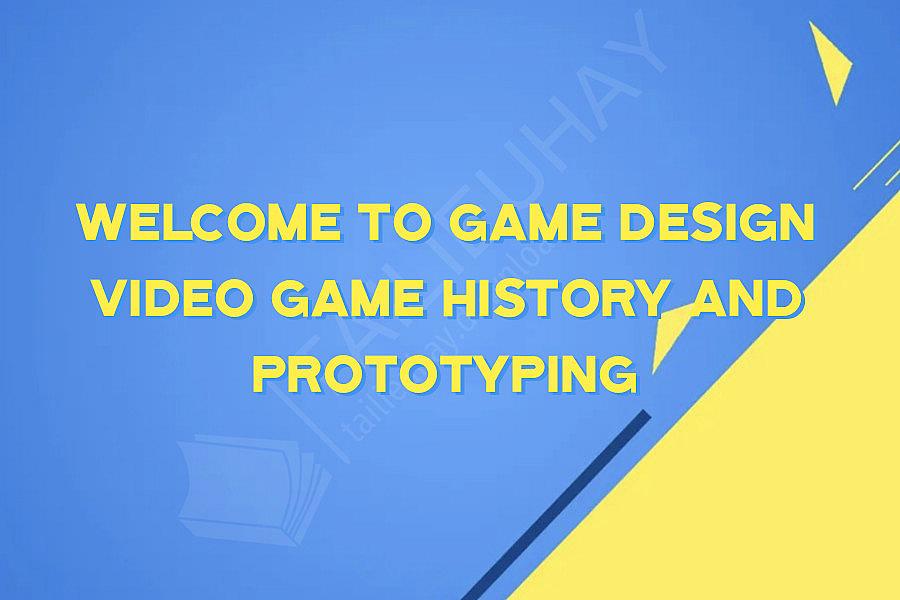 Welcome To Game Design Video Game History And Prototyping