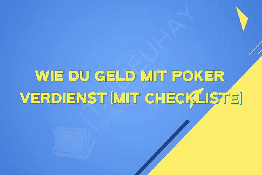 Wie du Geld mit Poker verdienst (mit Checkliste)