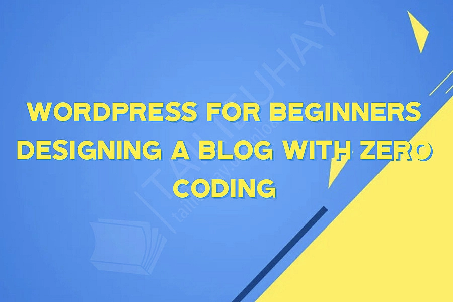 WordPress for Beginners Designing a Blog with Zero Coding