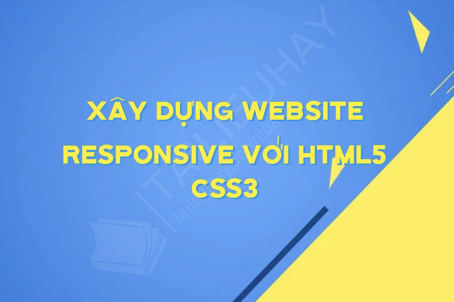 Xây Dựng Website Responsive Với HTML5 CSS3